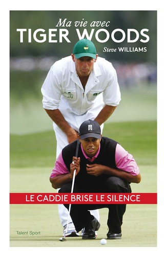 Cover image: Steve Williams - Ma vie avec Tiger Woods 9791093463476