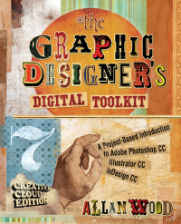Cover image: The Graphic Designer's Digital Toolkit: A Project-Based Introduction to Adobe Photoshop Creative Cloud, Illustrator Creative Cloud & InDesign Creative Cloud 7th edition 9781305263659