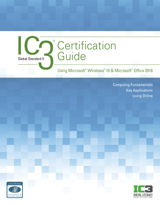 Cover image: IC3 Certification Guide Using Microsoft Windows 10 & Microsoft Office 2016 2nd edition 9781337564175