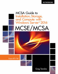 Omslagafbeelding: MCSA Guide to Installation, Storage, and Compute with Microsoft® Windows Server®2016, Exam 70-740 1st edition 9781337400664