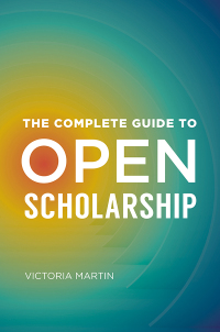 Cover image: The Complete Guide to Open Scholarship 1st edition 9781440872808