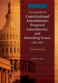 Cover image: Encyclopedia of Constitutional Amendments, Proposed Amendments, and Amending Issues, 1789–2015 [2 volumes] 4th edition 9781610699310