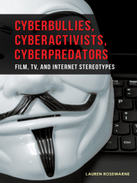 Cover image: Cyberbullies, Cyberactivists, Cyberpredators 1st edition 9781440834400