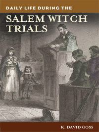Cover image: Daily Life during the Salem Witch Trials 1st edition 9780313374586