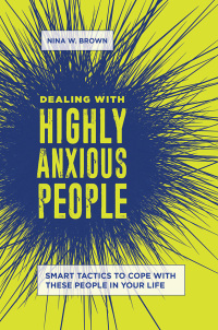 صورة الغلاف: Dealing with Highly Anxious People 1st edition 9781440867651