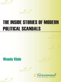 Cover image: The Inside Stories of Modern Political Scandals 1st edition 9780313365133