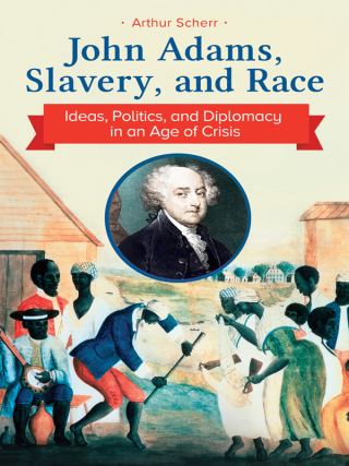 Cover image: John Adams, Slavery, and Race 1st edition 9781440859502