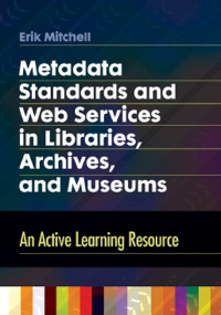 Cover image: Metadata Standards and Web Services in Libraries, Archives, and Museums 1st edition 9781610694490