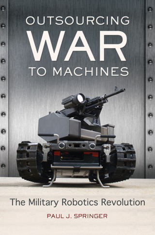 Omslagafbeelding: Outsourcing War to Machines 1st edition 9781440830853