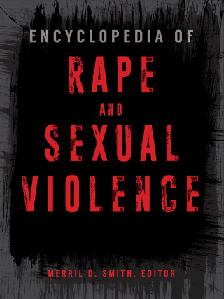 Cover image: Encyclopedia of Rape and Sexual Violence 1st edition 9781440844898