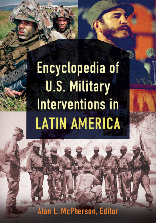 Cover image: Encyclopedia of U.S. Military Interventions in Latin America [2 volumes] 1st edition 9781598842593