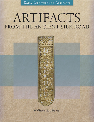Cover image: Artifacts from the Ancient Silk Road 1st edition 9781440858284