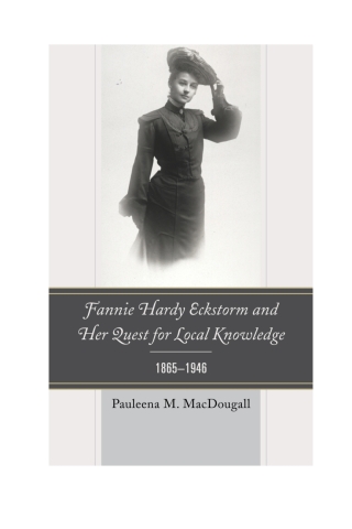 Cover image: Fannie Hardy Eckstorm and Her Quest for Local Knowledge, 1865–1946 1st edition 9781498525398