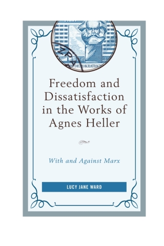 Cover image: Freedom and Dissatisfaction in the Works of Agnes Heller 1st edition 9780739189764