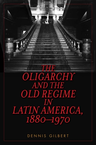 Imagen de portada: The Oligarchy and the Old Regime in Latin America, 1880-1970 1st edition 9781442270893