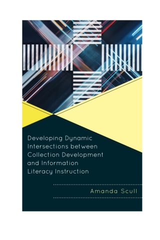 表紙画像: Developing Dynamic Intersections between Collection Development and Information Literacy Instruction 1st edition 9781442272156