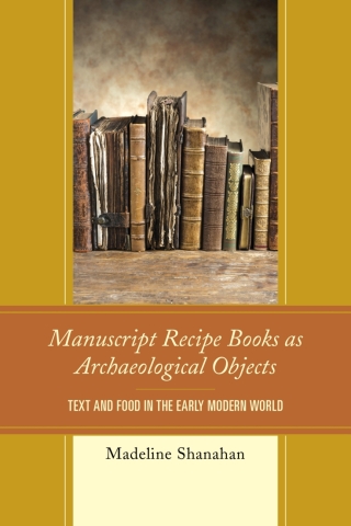 Cover image: Manuscript Recipe Books as Archaeological Objects 1st edition 9780739191910