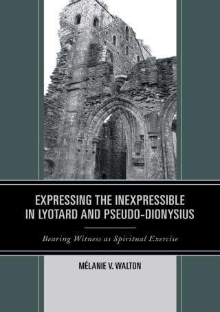 Cover image: Expressing the Inexpressible in Lyotard and Pseudo-Dionysius 1st edition 9780739183410