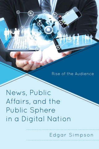 Cover image: News, Public Affairs, and the Public Sphere in a Digital Nation 1st edition 9781498500388