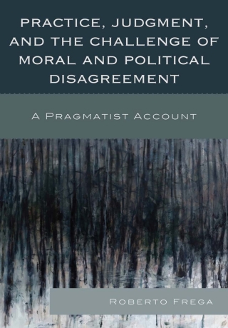 Titelbild: Practice, Judgment, and the Challenge of Moral and Political Disagreement 1st edition 9780739170670