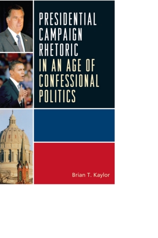 Cover image: Presidential Campaign Rhetoric in an Age of Confessional Politics 1st edition 9780739148792