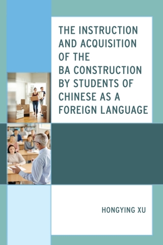 صورة الغلاف: The Instruction and Acquisition of the BA Construction by Students of Chinese as a Foreign Language 1st edition 9781793641410