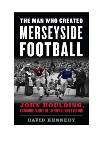Cover image: The Man Who Created Merseyside Football 1st edition 9781538141236