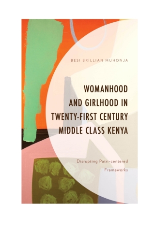 Cover image: Womanhood and Girlhood in Twenty-First Century Middle Class Kenya 1st edition 9781498534338
