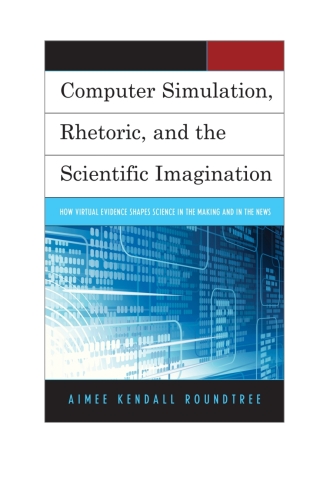 Cover image: Computer Simulation, Rhetoric, and the Scientific Imagination 1st edition 9781498557184