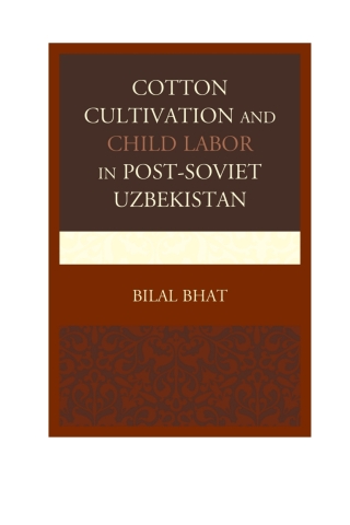 Cover image: Cotton Cultivation and Child Labor in Post-Soviet Uzbekistan 1st edition 9780739194782