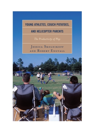 表紙画像: Young Athletes, Couch Potatoes, and Helicopter Parents 1st edition 9781442229792