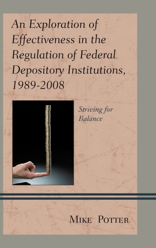 Cover image: An Exploration of Effectiveness in the Regulation of Federal Depository Institutions, 1989–2008 1st edition 9780739179352