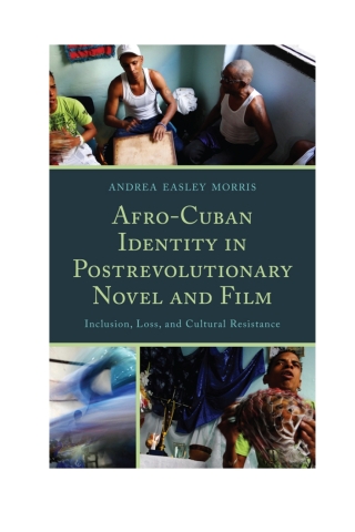 صورة الغلاف: Afro-Cuban Identity in Post-Revolutionary Novel and Film 1st edition 9781611484229