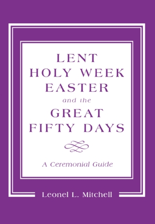 Immagine di copertina: Lent, Holy Week, Easter and the Great Fifty Days 1st edition 9781561011346