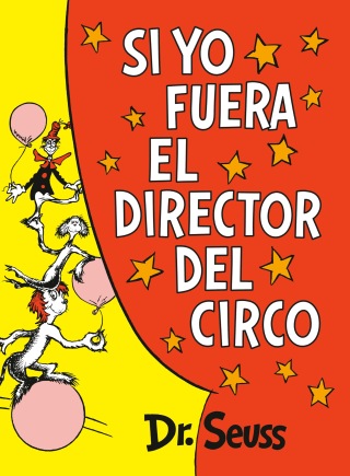 Cover image: Si yo fuera el director del circo (If I Ran the Circus) 9781984831491