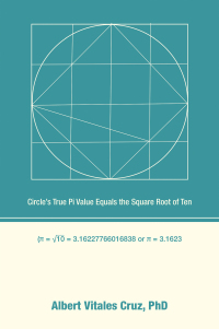 表紙画像: Circle’s True Pi Value Equals the Square Root of Ten 9798369402405