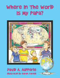 Cover image: Where In The World Is My Papa? 9798369405598