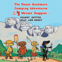 Cover image: The Mount Rushmore Camping Adventures of the 4 Weiner Doggies - Peanut, Butter, Jelly, and Honey 9798369405932