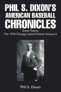 Imagen de portada: Phil S. Dixon’s  American Baseball Chronicles Great Teams: The 1910 Chicago Leland Giants  Volume II 9798369406793