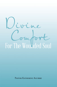 Cover image: Divine Comfort For The Wounded Soul 9798369406953