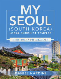 Cover image: MY SEOUL (SOUTH KOREA) LOCAL BUDDHIST TEMPLES PHOTOGRAPH MEMOIR 9798369409923
