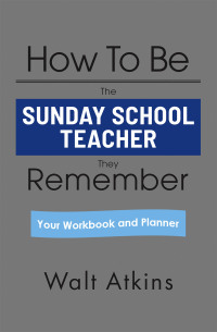 Cover image: How To Be The SUNDAY SCHOOL TEACHER They Remember 9798369412862