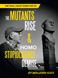 Cover image: The Mutants` Rise& Homo Stupidligence` Demise 9798369415412