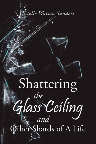 Imagen de portada: Shattering the Glass Ceiling and Other Shards of A Life 9798369415603
