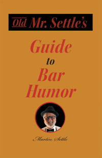 Cover image: Old Mr. Settle's Guide to Bar Humor 9798369418345