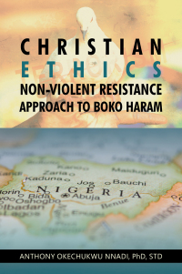 Cover image: Christian Ethics Non-violent Resistance Approach to Boko Haram 9798369419663