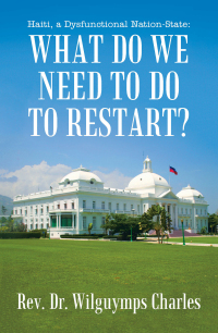 Cover image: Haiti, a Dysfunctional Nation-State: What do we need to do to restart? 9798369420782
