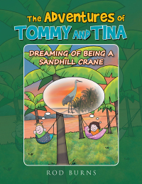 Imagen de portada: THE ADVENTURES OF TOMMY AND TINA DREAMING OF BEING A SANDHILL CRANE 9798369422403