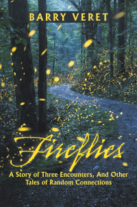 Cover image: Fireflies, A Story of Three Encounters, And Other Tales of Random Connections 9798369428917