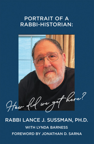 表紙画像: PORTRAIT OF A RABBI-HISTORIAN: How Did We Get Here? 9798369432525